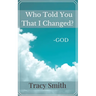Who Told You That I Changed?