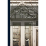 The Farmer's Vegetable, Fruit and Flower Garden [microform]