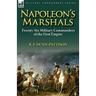 Napoleon's Marshals: Twenty-Six Military Commanders of the First Empire