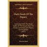 Dark Deeds Of The Papacy: Contrasted With The Bright Lights Of The Gospel, Also, The Jesuits Unmasked, And Popery Unchangeable (1851)