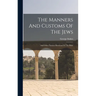 The Manners And Customs Of The Jews: And Other Nations Mentioned In The Bible