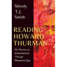 Reading Howard Thurman: His Practice of Interpretation Through Womanist Eyes