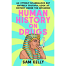 Human History on Drugs: An Utterly Scandalous But Entirely Truthful Look at History Under the Influence