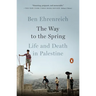 The Way to the Spring: The Way to the Spring: Life and Death in Palestine