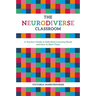 The Neurodiverse Classroom: A Teacher's Guide to Individual Learning Needs and How to Meet Them