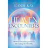Heaven Encounters: 140 Near-Death Experiences Revealing the Afterlife