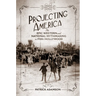 Projecting America: The Epic Western and National Mythmaking in 1920s Hollywood Volume 3