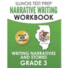 ILLINOIS TEST PREP Narrative Writing Workbook Grade 3: Writing Narratives and Stories