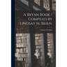 A Bryan Book / Compiled by Lindsay M. Brien.