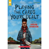 Playing the Cards You're Dealt (Scholastic Gold)