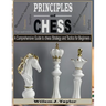 Principles of Chess: A Comprehensive Guide to Chess Strategy and Tactics for Beginners