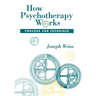 How Psychotherapy Works: Process and Technique