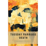 Tuesday Marriage Death