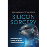 Silicon Sorcery: Unlocking the Power of AI for Small Business