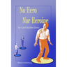 No Hero Nor Heroine