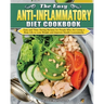 The Easy Anti-inflammatory Diet Cookbook: Easy and Time-Saving Recipes for People Who Are Living a Busy Life to Keep Diseases Away and Improve Health