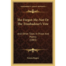 The Forgot-Me-Not Or The Troubadour's Vow: And Other Tales In Prose And Poetry (1883)