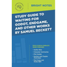 Study Guide to Waiting for Godot, Endgame, and Other Works by Samuel Beckett