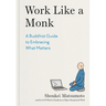Work Like a Monk: A Buddhist Guide to Embracing What Matters