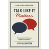 Talk Like It Matters: A Guide to Great Conversations