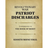 Revolutionary War Patriot Discharges: A Companion to The Book of Merit: a coMPANION TO tHE bOOK OF mERIT
