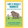 I Met a Woolly Mammoth: And Other Poems for Kids