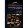 History of the Kaiser Permanente Medical Care Program