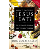 What Would Jesus Eat?: The Ultimate Program for Eating Well, Feeling Great, and Living Longer
