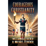 Courageous Christianity: How a 19th century revival sparked the Muscular Christianity movement, Y.M.C.A. athletics, and a youth-led race to save the w