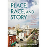Place, Race, and Story: Essays on the Past and Future of Historic Preservation