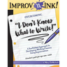 Improv 'n Ink Overcoming I Don't Know What to Write!: A Scaffolded Approach to Developing Writing Fluency Using Improvisation A teacher's guide for ag