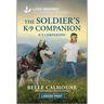 The Soldier's K-9 Companion: An Uplifting Inspirational Romance