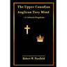 The Upper Canadian Anglican Tory Mind: A Cultural Fragment