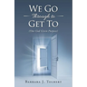 We Go Through to Get To: (Our God Given Purpose)