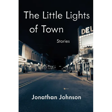 The Little Lights of Town: Stories