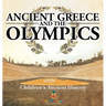 Ancient Greece and The Olympics Children's Ancient History