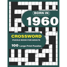 Born In 1960: Crossword Puzzle Book For Adults: Large Print Crossword Puzzles For Adults To Enjoy Holiday Solo time With Word Games