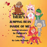 There's a Jumping Bean Inside of Me! Book 2 Inside of Me Series: Another Adventure In Children's Poetry