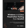 Windows and Linux Penetration Testing from Scratch - Second Edition: Harness the power of pen testing with Kali Linux for unbeatable hard-hitting resu