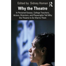 Why the Theatre: In Personal Essays, College Teachers, Actors, Directors, and Playwrights Tell Why the Theatre Is So Vital to Them