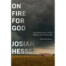 On Fire for God: Fear, Shame, Poverty, and the Making of the Christian Right - A Personal History
