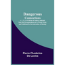 Dangerous Connections, v. 1, 2, 3, 4 A Series of Letters, selected from the Correspondence of a Private Circle; and Published for the Instruction of S