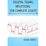 Digital Signal Processing for Complete Idiots