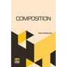 Composition: A Series Of Exercises In Art Structure For The Use Of Students And Teachers