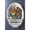 Want to Eat Healthily? Try this Artichoke Cookbook: Delicious and Healthy Artichoke Recipes