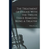 The Treatment of Disease With the Twelve Tissue Remedies Being a Treatise