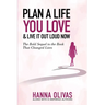 Plan A Life You Love & Live It Out Loud Now: The Bold Sequel to the Book that Changed Lives