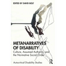 Metanarratives of Disability: Culture, Assumed Authority, and the Normative Social Order