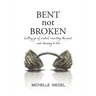 BENT not BROKEN: Letting go of control, rewriting the past, and choosing to live