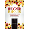 Beyond Emojis: 8 Simple Strategies for Teens to Improve Relationships, Reduce Misunderstandings, and Navigate Challenging Digital Situations